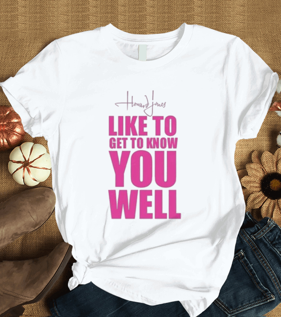 Howard Jones Like To Get To Know You Well T-Shirt