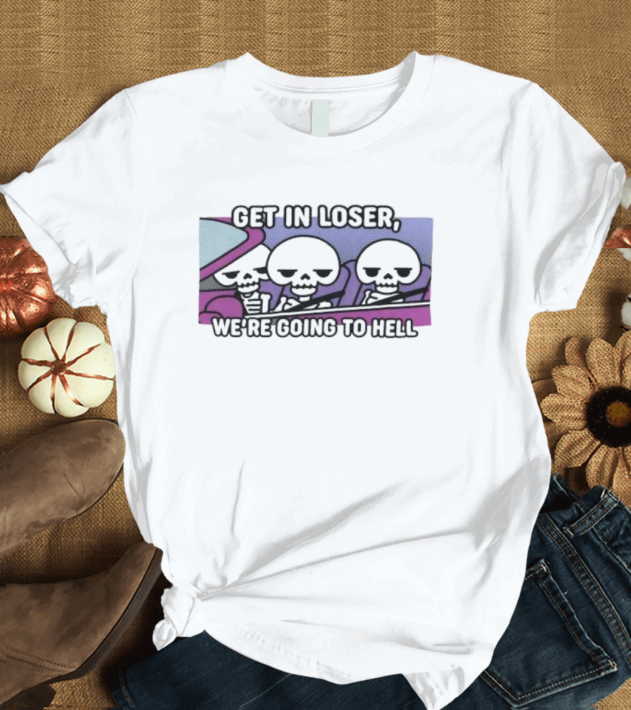 Get In Loser We’re Going To Hell Skeletons Driving Vintage Car T-Shirt