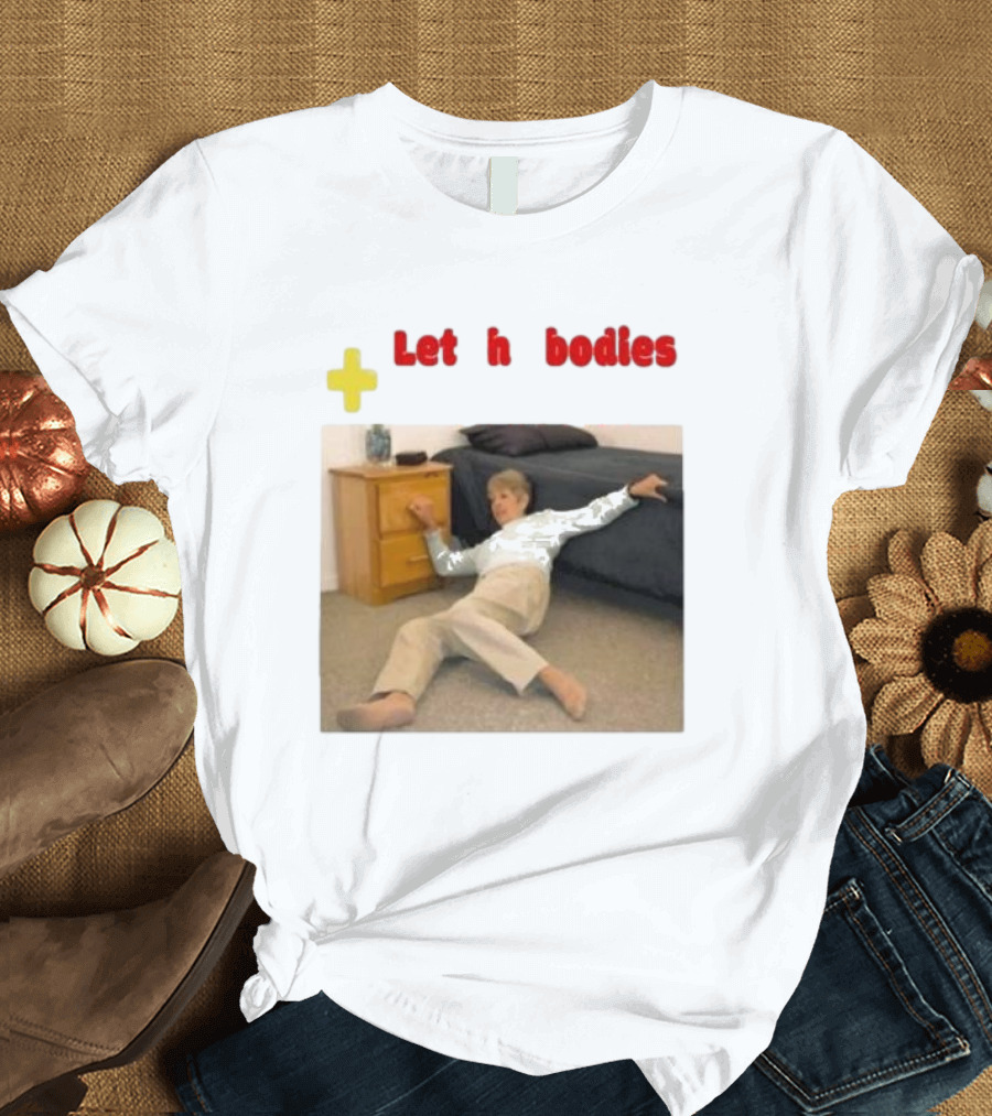 Let The Bodies Hit The Floor Plus Retro Meme Humor T-Shirt