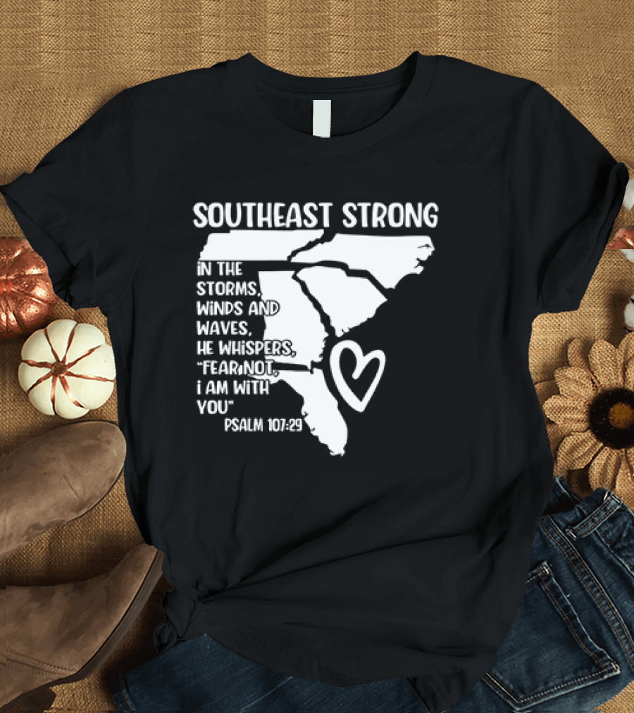 Southeast Strong Psalm 107:29 Fear Not I Am With You T-Shirt