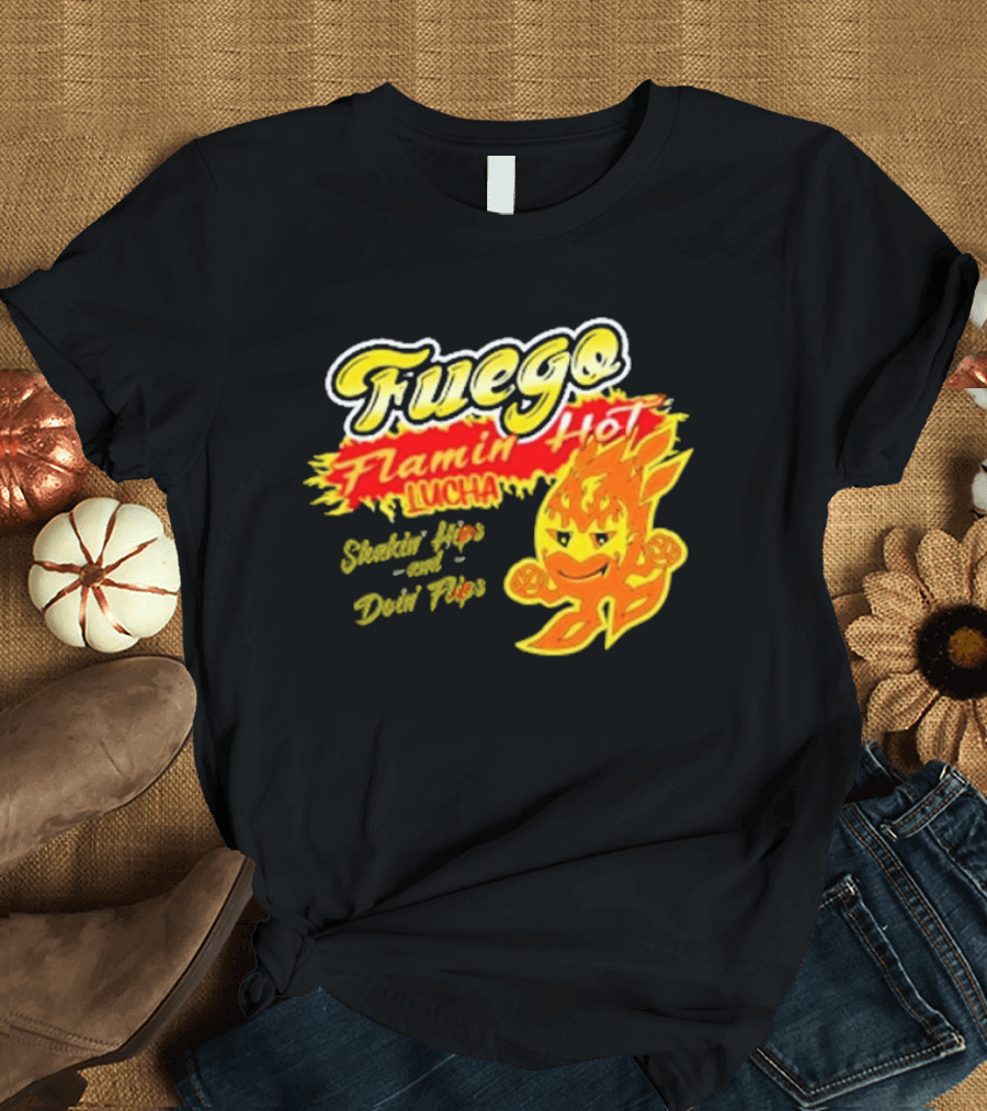 Flamin' Hot Fuego Lucha Shakin' Hips and Doin' Flips T-Shirt