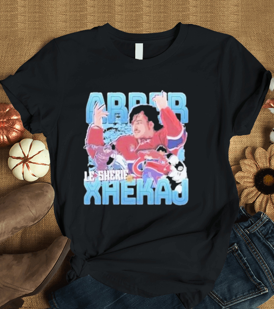 Arber Xhekaj Le Shérif Montreal Hockey T-Shirt