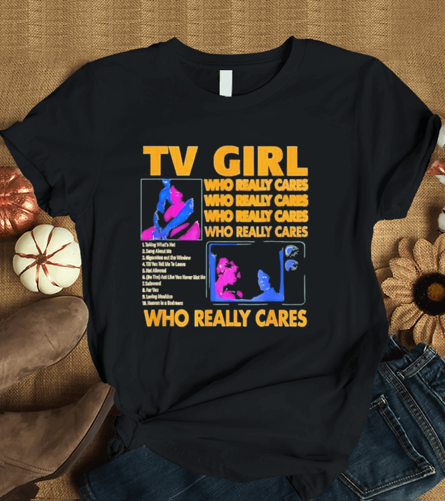 TV Girl Who Really Cares Song List with Pop T-Shirt