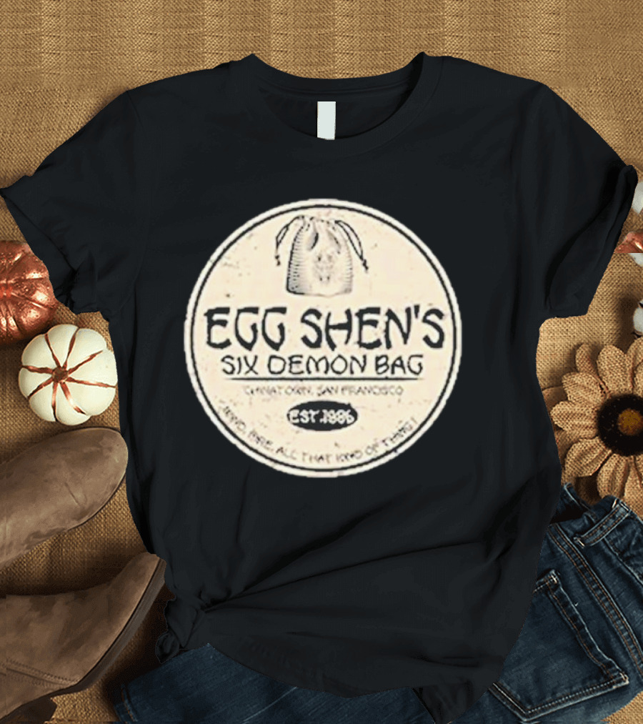 Egg Shen's Six Demon Bag Chinatown San Francisco Est. 1896 Need None All That Kind of Thing T-Shirt