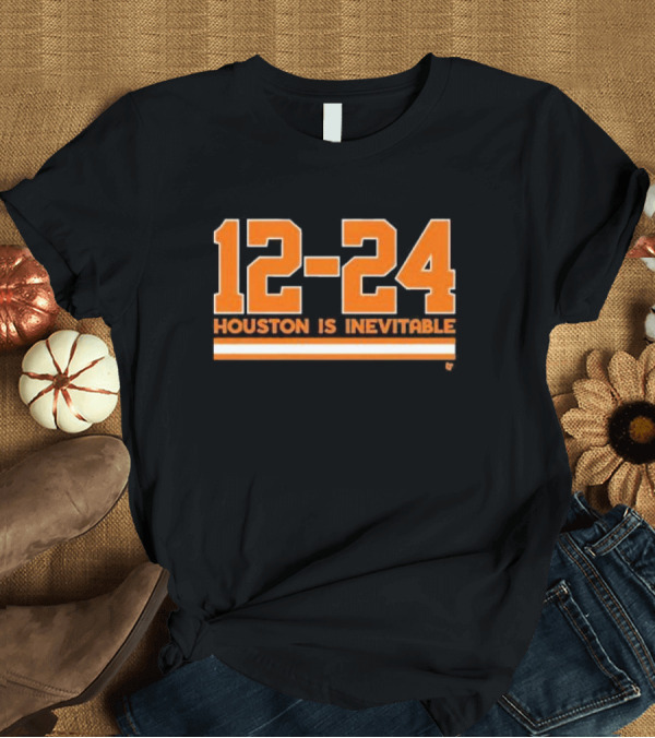 T-Shirt: 12-24 Houston Is Inevitable Orange Text T-Shirt 12-24 Houston Is Inevitable Orange Text T-Shirt