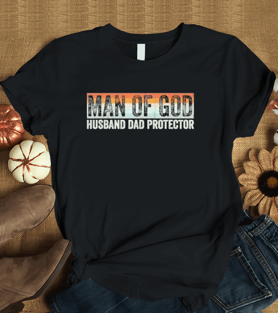 Man of God Husband Dad Protector Christian Faith Inspirational Family Loyalty T-Shirt