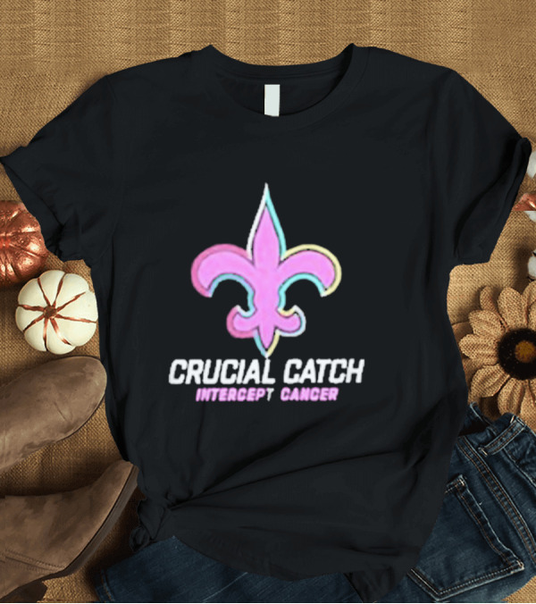 T-Shirt: Crucial Catch Intercept Cancer Saints Fleur-de-Lis T-Shirt Crucial Catch Intercept Cancer Saints Fleur-de-Lis T-Shirt