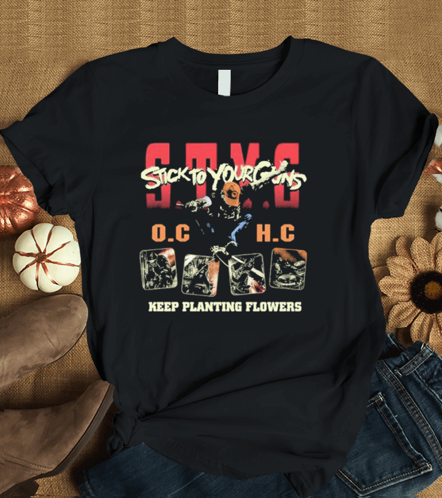 STYG Stick To Your Guns Keep Planting Flowers O.C. H.C T-Shirt