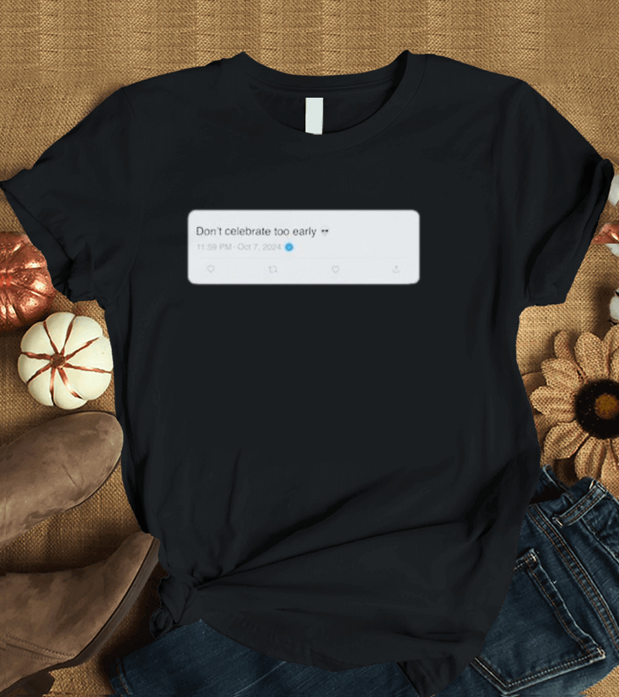 Don’t Celebrate Too Early Talkin’ Yanks Tweet October 7 T-Shirt