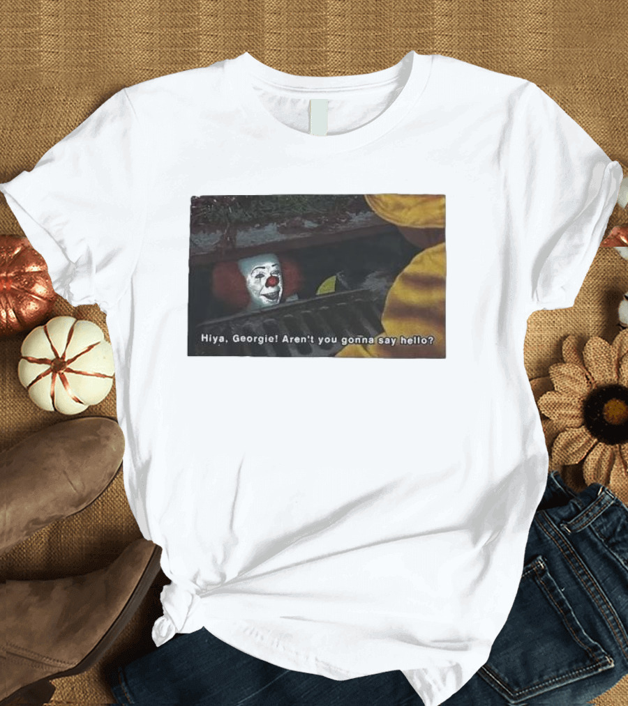 Hiya Georgie Aren't You Gonna Say Hello Pennywise Sewer Scene T-Shirt