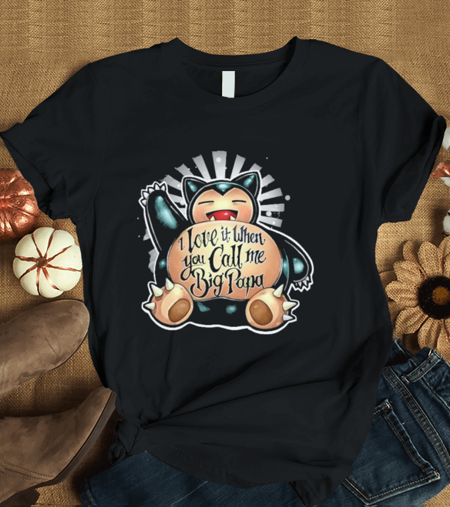 I Love It When You Call Me Big Papa Snorlax Pokémon T-Shirt