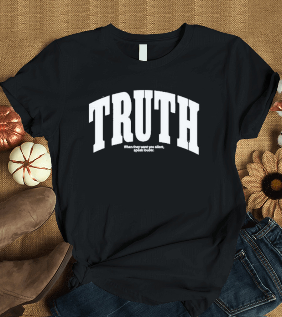 Kaitlynn Wheeler Truth When They Want You Silent Speak Louder T-Shirt