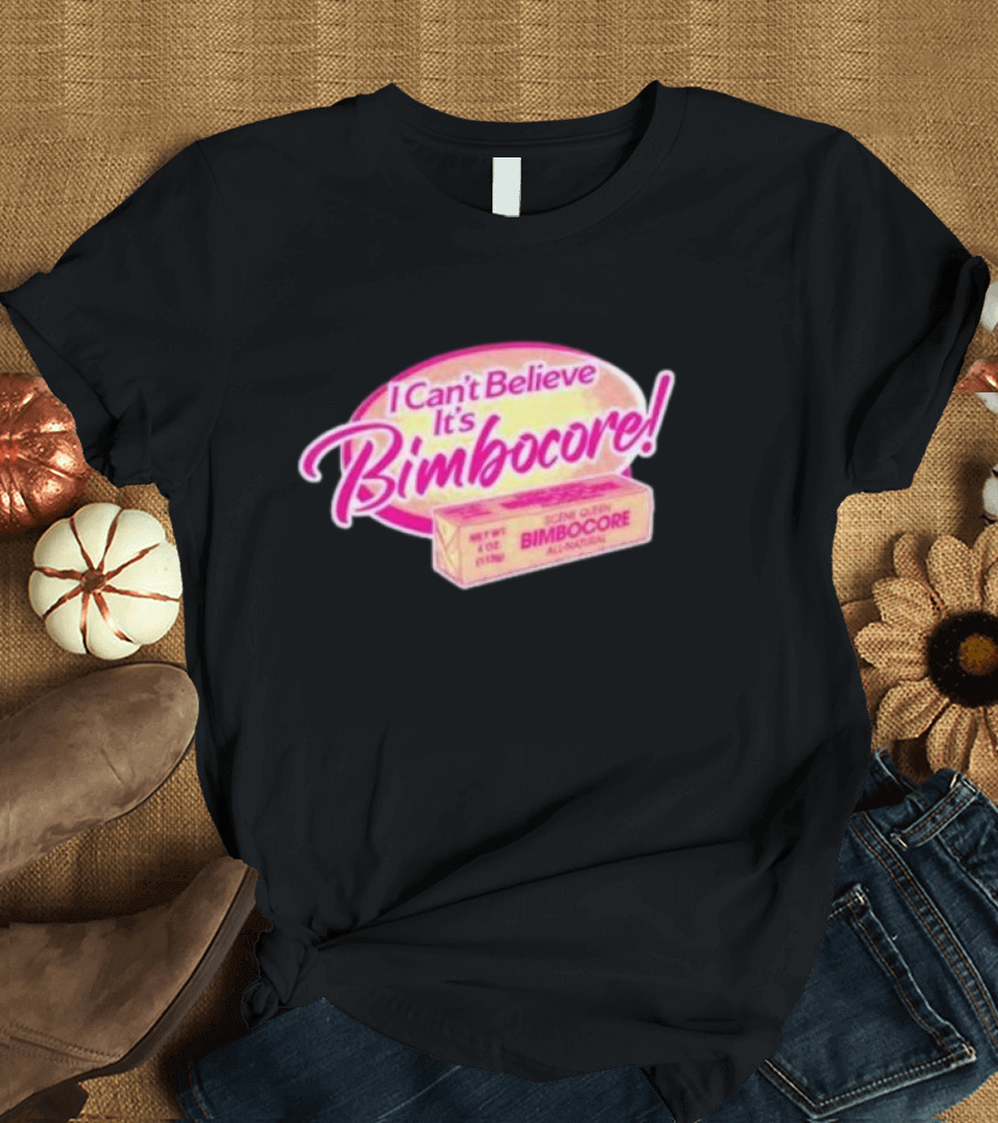 Scene Queen I Can’t Believe It’s Bimbocore All Natural T-Shirt