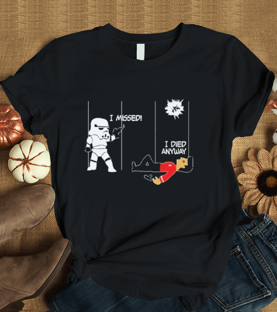 Stormtrooper I Missed I Died Anyway Red Shirt Fight T-Shirt