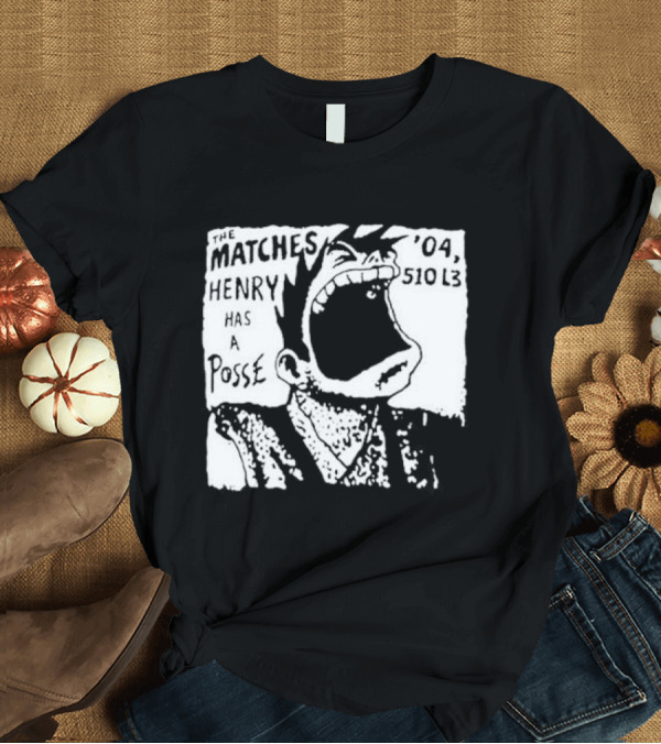 T-Shirt: The Matches Henry Has A Posse '04 510 L3 T-Shirt The Matches Henry Has A Posse '04 510 L3 T-Shirt