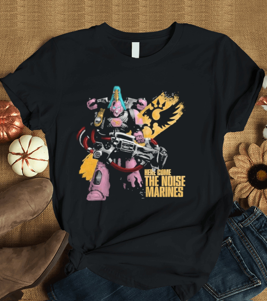 Here Come The Noise Marines Warhammer 40K Space Marine T-Shirt