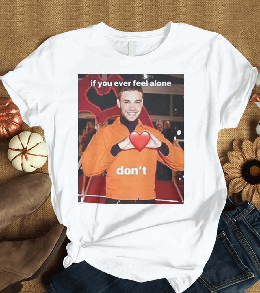 Liam Payne If You Ever Feel Alone Don’t Emoji Heart T-Shirt