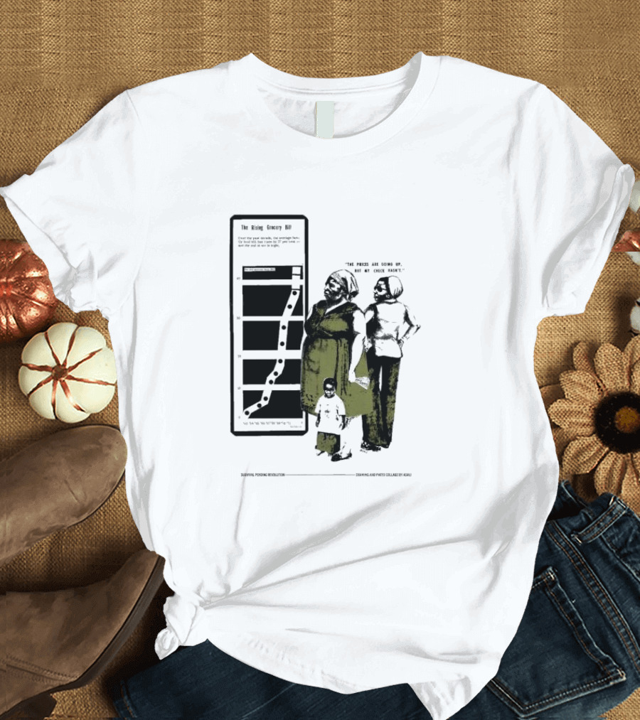 The Rising Grocery Bill The Prices Are Going Up But My Check Hasn’t Survival Pending Revolution Drawing and Photo Collage by Kali T-Shirt