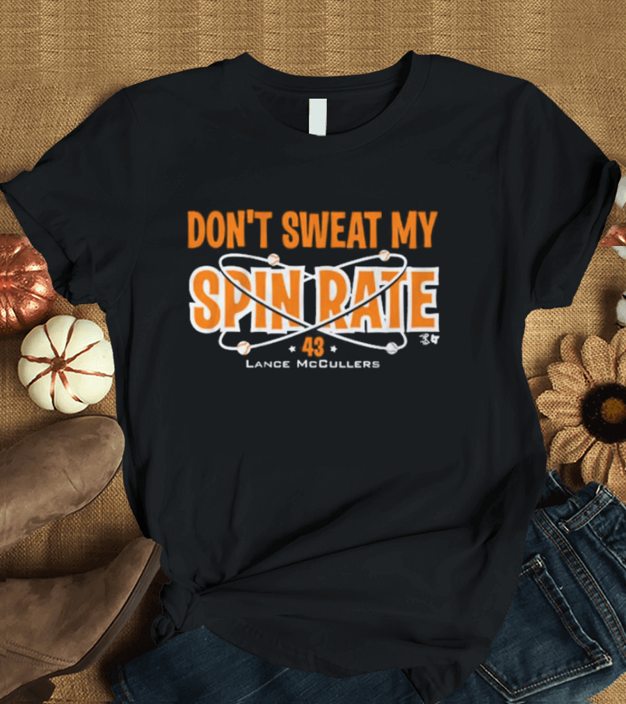 Don't Sweat My Spin Rate Lance McCullers 43 Baseball T-Shirt