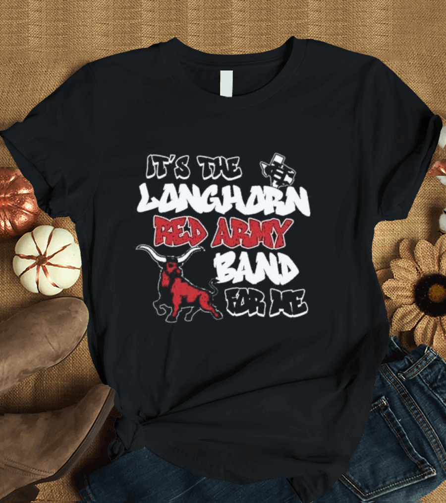 It’s The CH Longhorn Red Army Band For Me T-Shirt