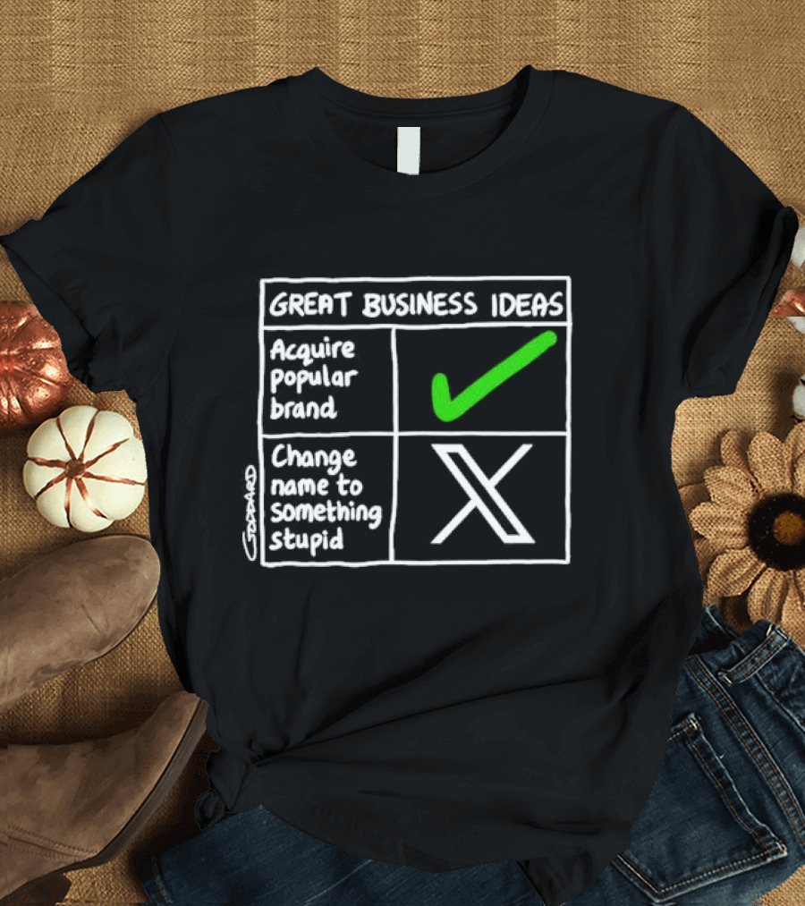 Great Business Ideas Acquire Popular Brand Change Name To X Something Stupid T-Shirt