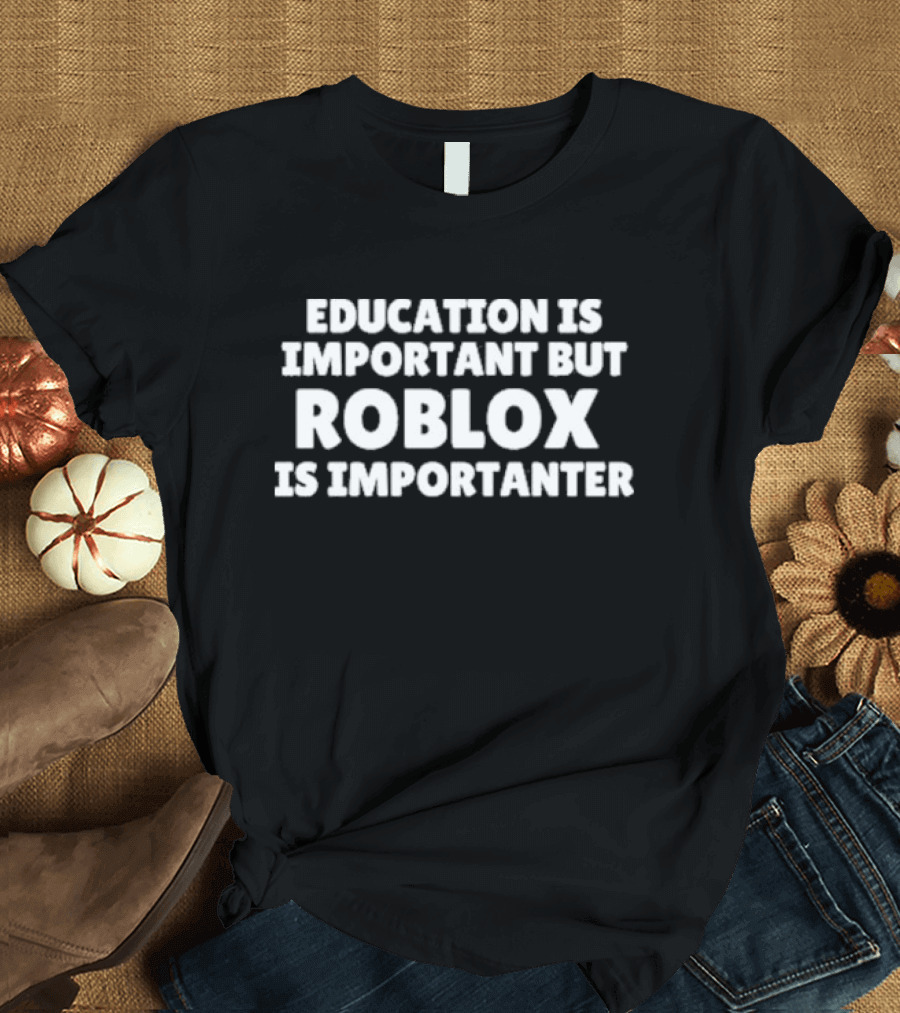 Education Is Important But Roblox Is Importanter Black T-Shirt