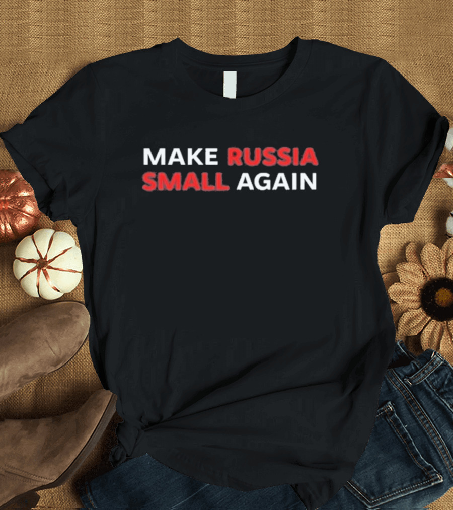 Make Russia Small Again Ukraine Political T-Shirt