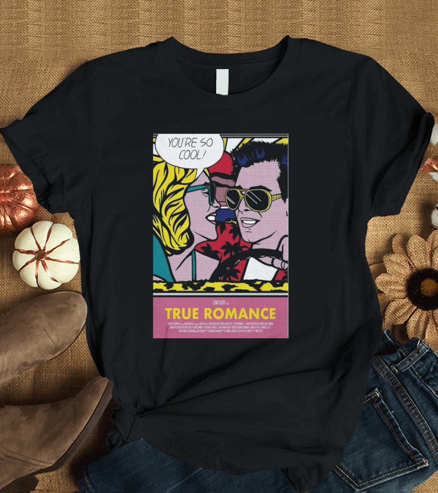 You're So Cool True Romance Roy Lichtenstein Style Comic Con 2024 Event In The Car T-Shirt
