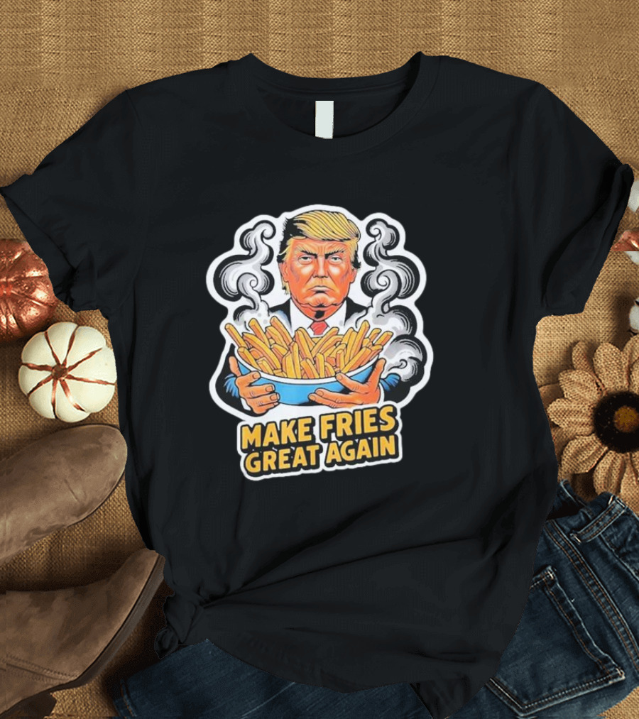 Trump Holding Fries with Make Fries Great Again Text T-Shirt
