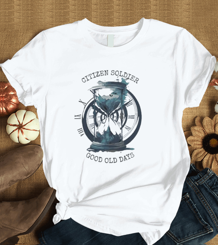 Citizen Soldier Good Old Days Hourglass Clock Roman Numerals T-Shirt