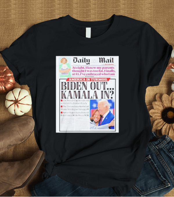 T-Shirt: Daily Mail America In Turmoil Biden Out Kamala In Biden Leaves White House Now T-Shirt Daily Mail America In Turmoil Biden Out Kamala In Biden Leaves White House Now T-Shirt