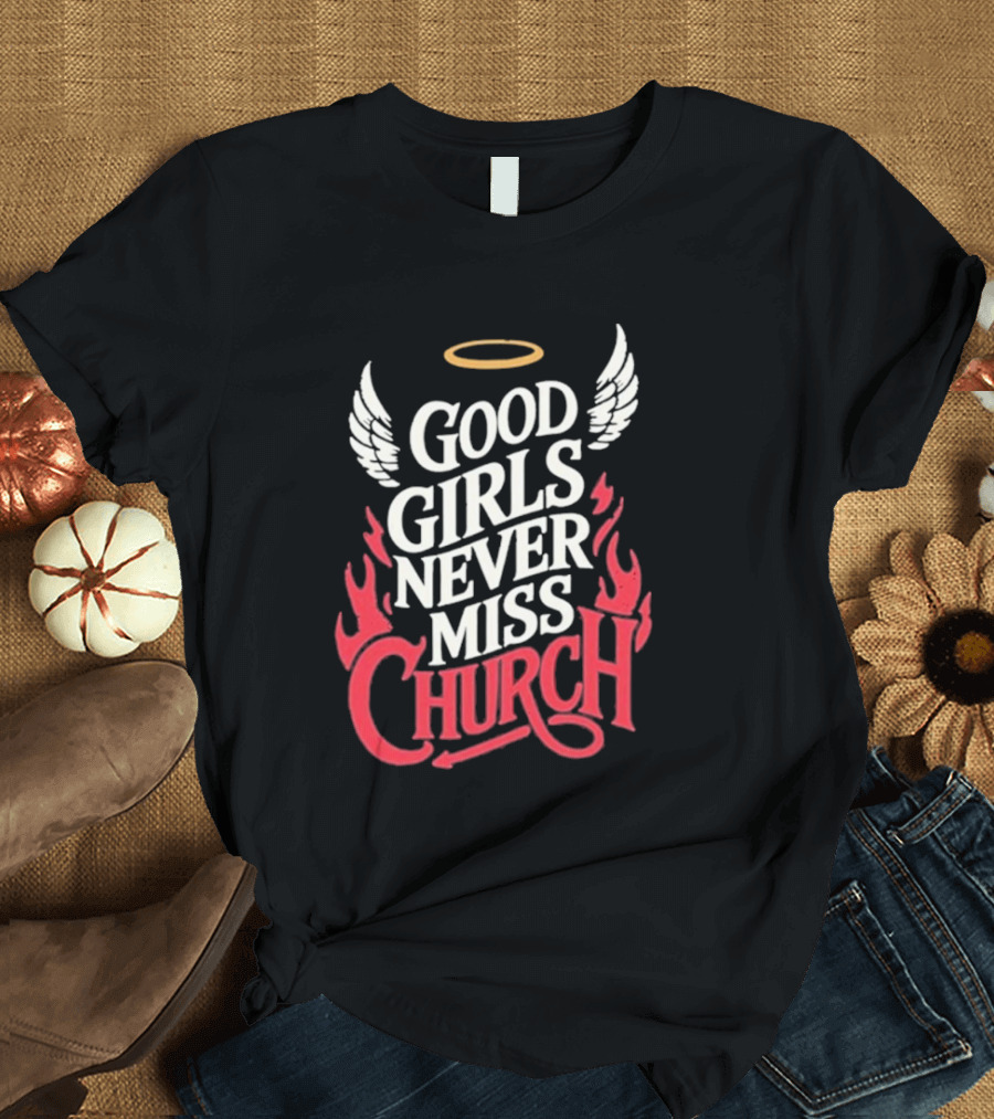 Good Girls Never Miss Church Angel Wings Halo Flames T-Shirt