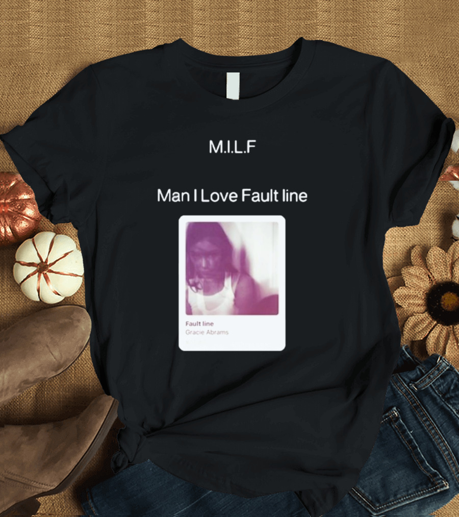 M.I.L.F Man I Love Fault Line Gracie Abrams T-Shirt