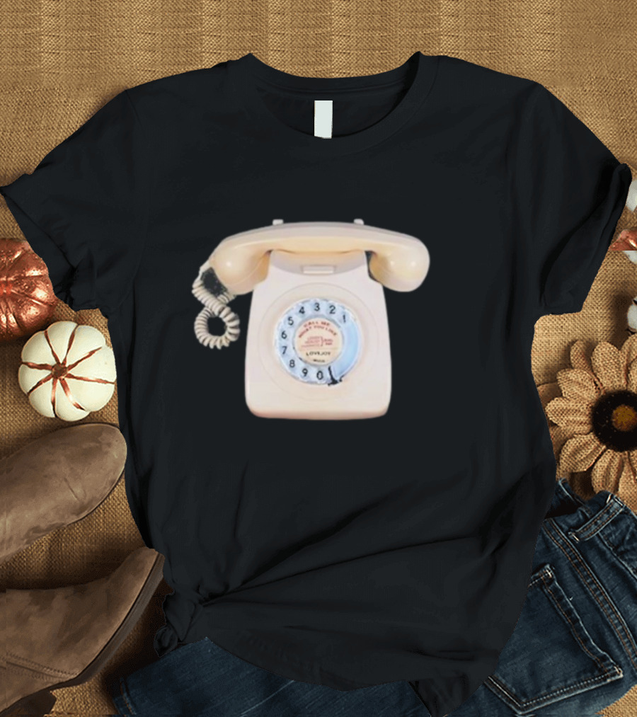 Lovejoy You Can Call Me What You Like Dialup Rotary Phone T-Shirt