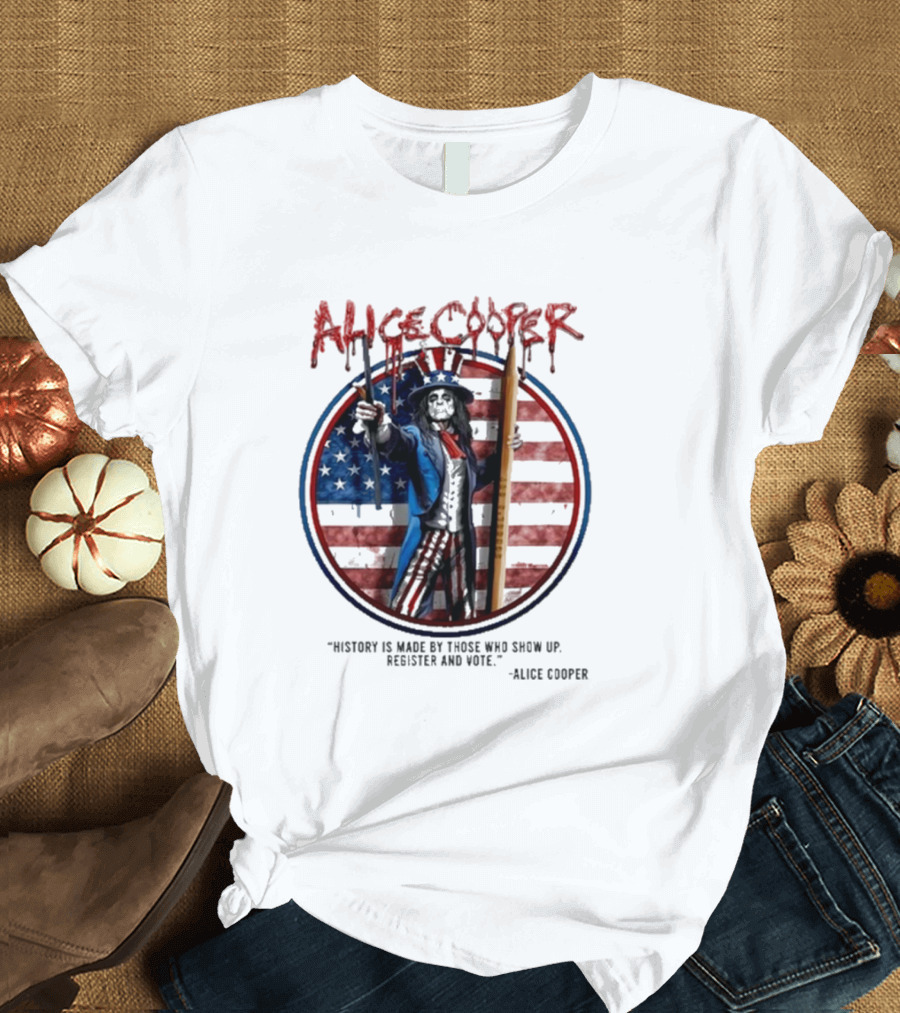Alice Cooper Uncle Sam History is Made by Those Who Show Up Register and Vote T-Shirt