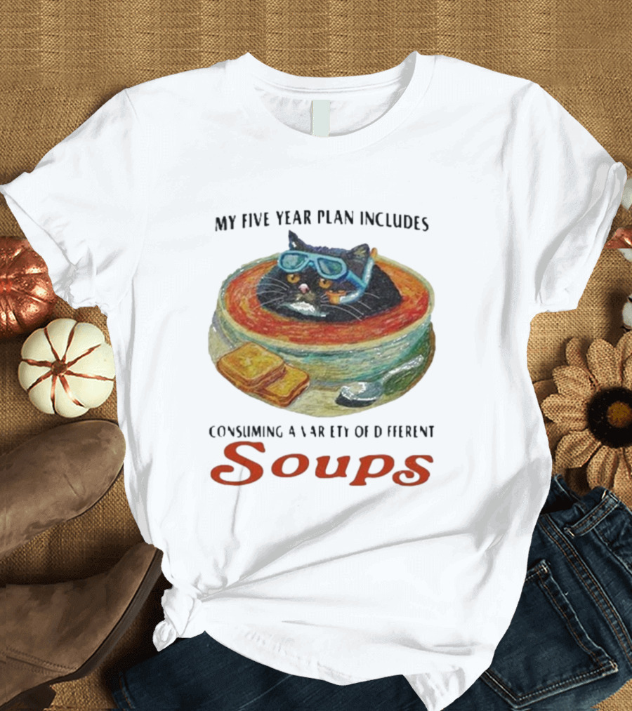 Five Year Plan with Cat in Soup and Bread Includes Consuming a Variety of Soups T-Shirt