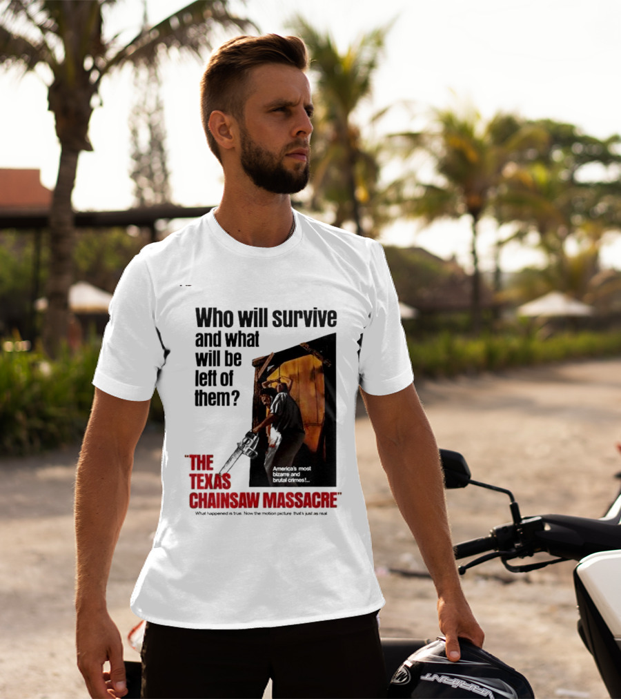 The Texas Chainsaw Massacre Who Will Survive And What Will Be Left Of Them America's Most Bizarre And Brutal Crimes T-Shirt