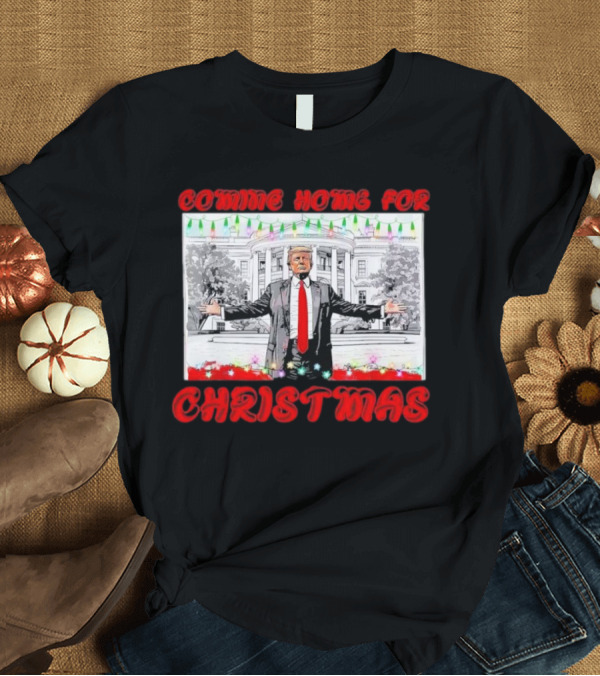 T-Shirt: Donald Trump Coming Home For Christmas White House Scene T-Shirt Donald Trump Coming Home For Christmas White House Scene T-Shirt