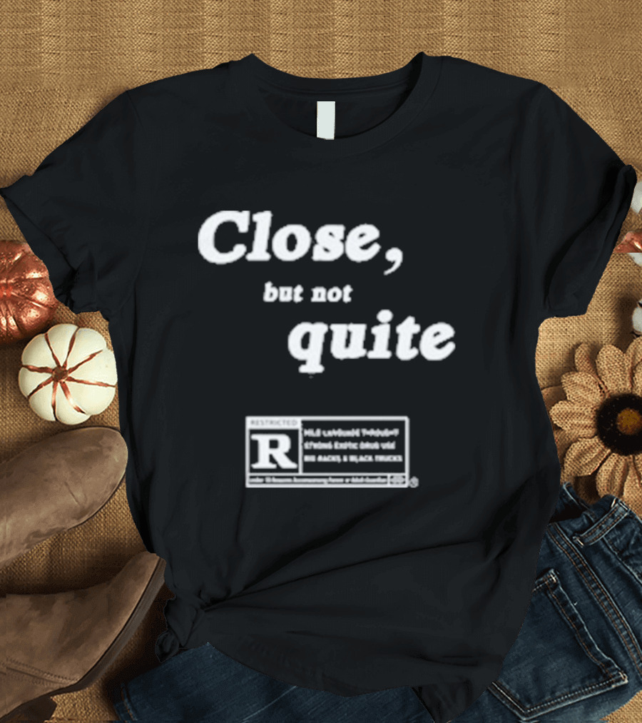 Ripcoye Close But Not Quite Restricted R Rating T-Shirt