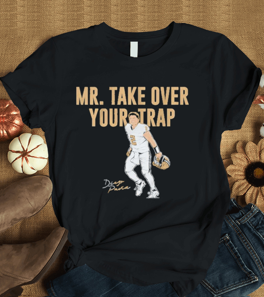 Mr. Take Over Your Trap Diego Pavia Football Player T-Shirt