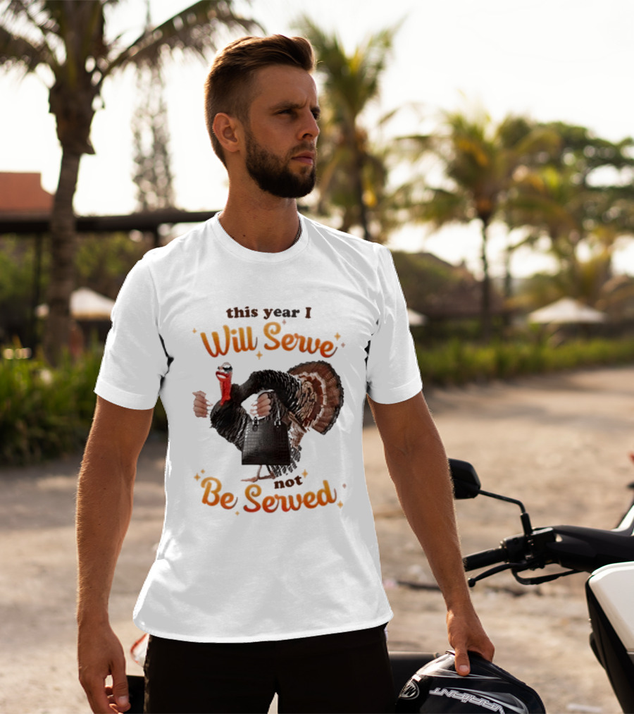 This Year I Will Serve Not Be Served Turkey With Purse T-Shirt