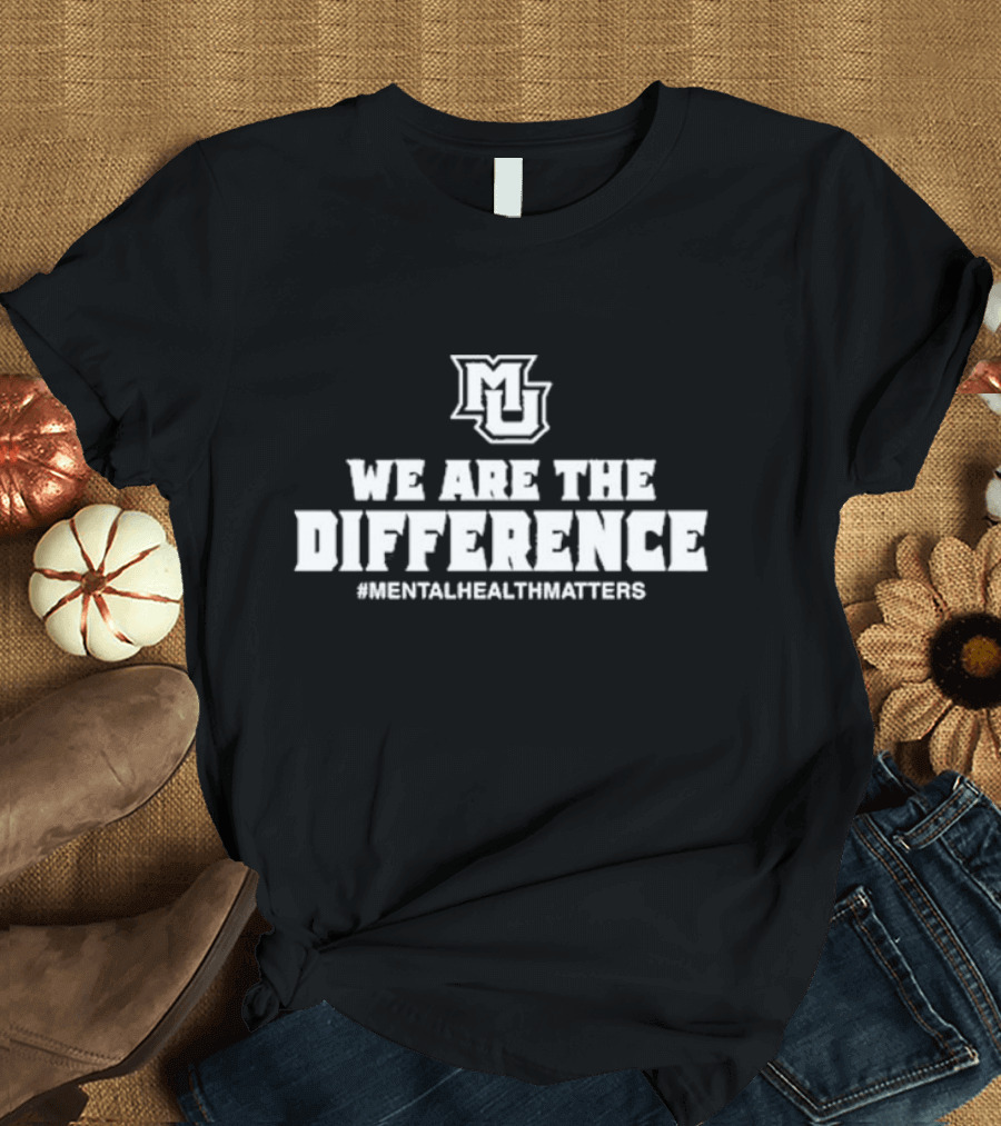 MU We Are The Difference #MentalHealthMatters T-Shirt