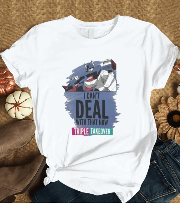T-Shirt: I Can’t Deal With That Now Triple Takeover Optimus Prime Robot Mashup T-Shirt I Can’t Deal With That Now Triple Takeover Optimus Prime Robot Mashup T-Shirt