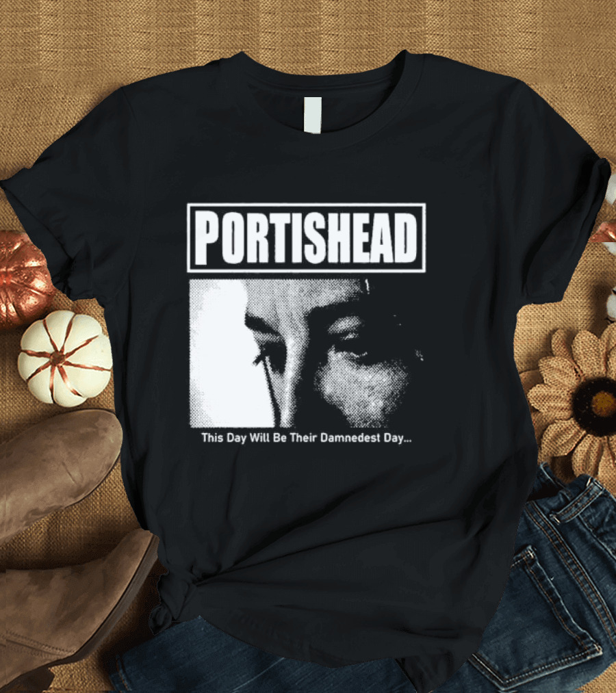 Portishead This Day Will Be Their Damnedest Day Monochrome T-Shirt