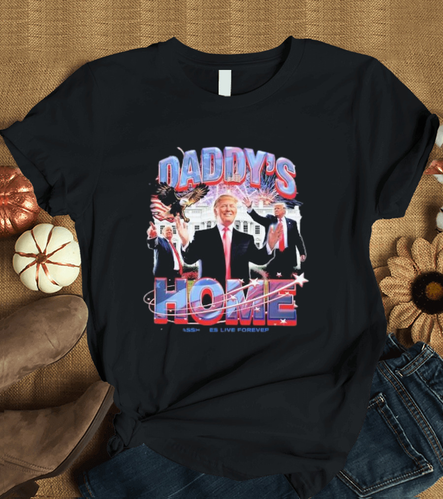 Daddy's Home Trump Assholes Live Forever White House Fireworks Eagle T-Shirt