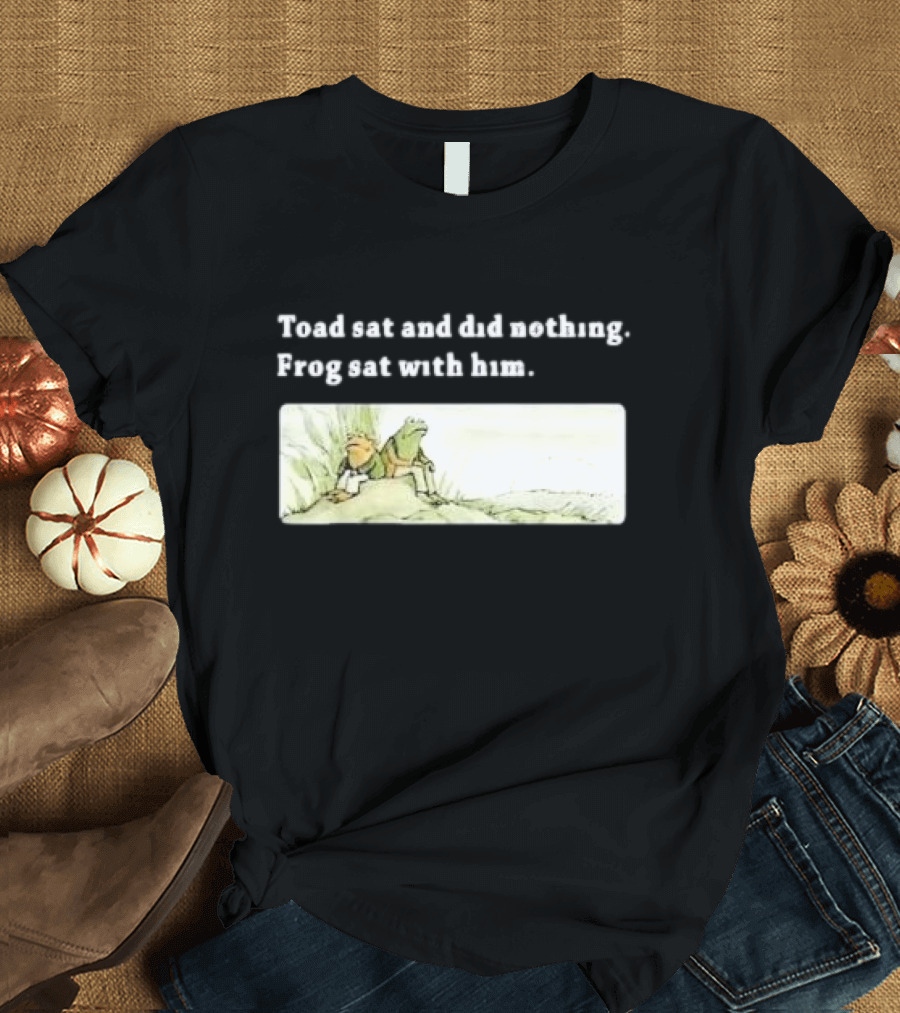 Toad Sat and Did Nothing Frog Sat with Him Children’s Book T-Shirt