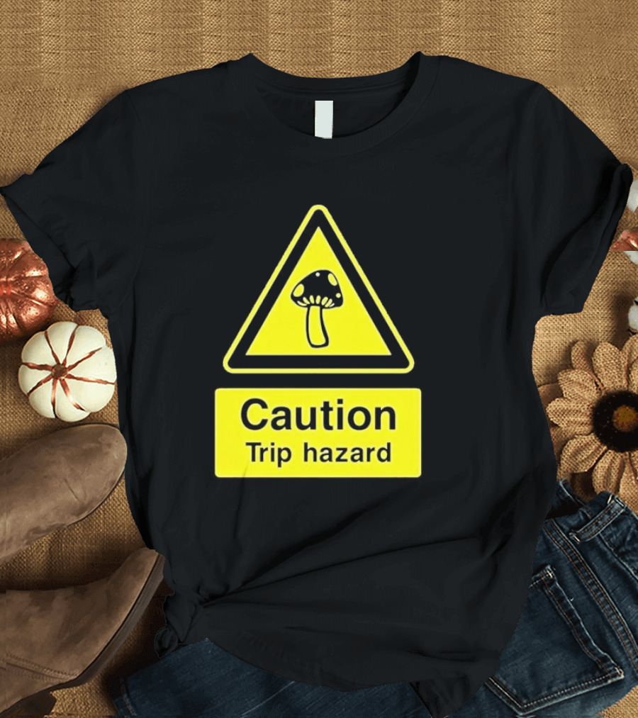 Caution Trip Hazard Mushroom Warning Sign T-Shirt