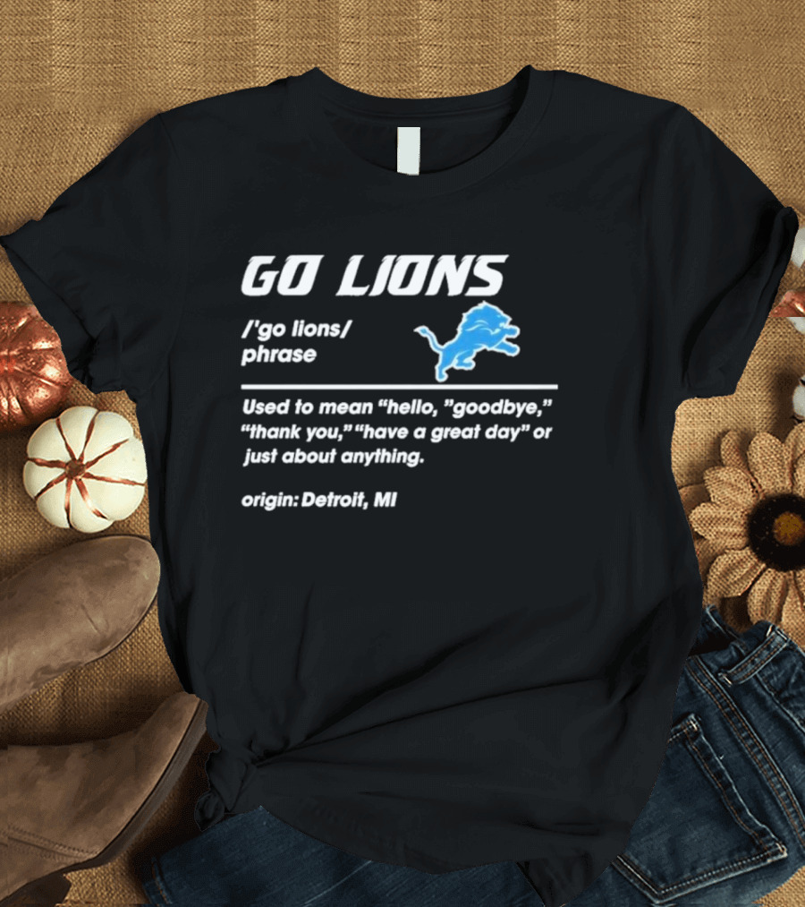 Go Lions Phrase Used for Anything Origin Detroit MI T-Shirt