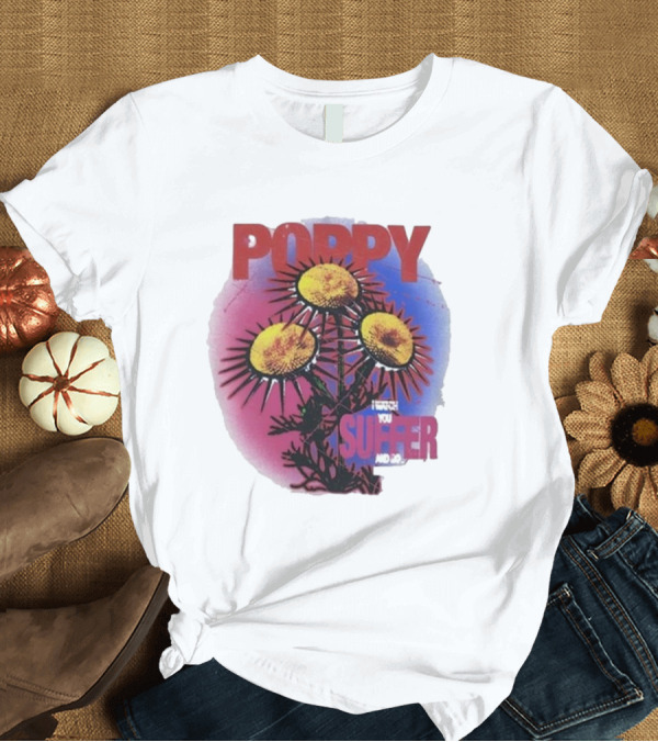 T-Shirt: POPPY I WATCH YOU SUFFER T-Shirt POPPY I WATCH YOU SUFFER T-Shirt