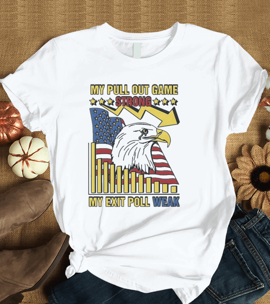 My Pull Out Game Strong My Exit Poll Weak Eagle American Flag and Arrow T-Shirt